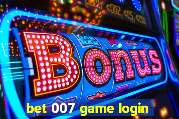 bet 007 game login